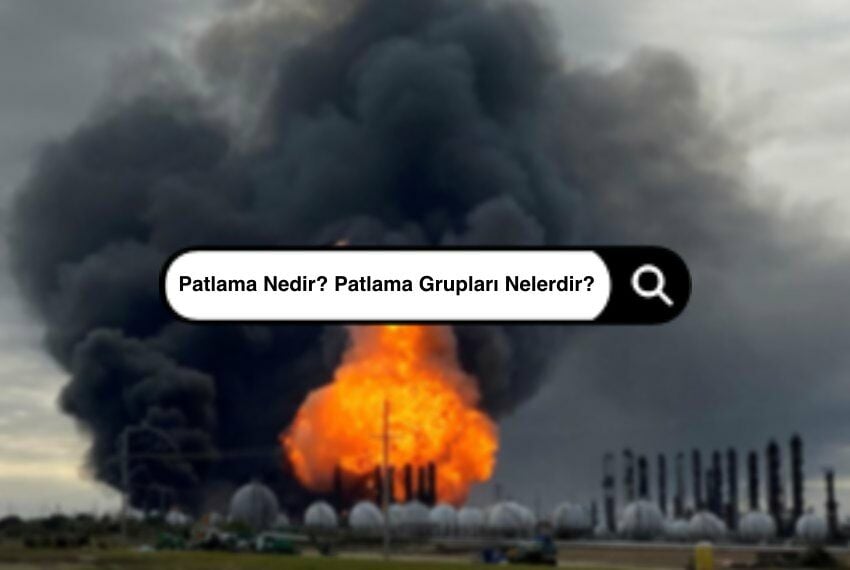 Patlama Nedir? Patlama Grupları Nelerdir?