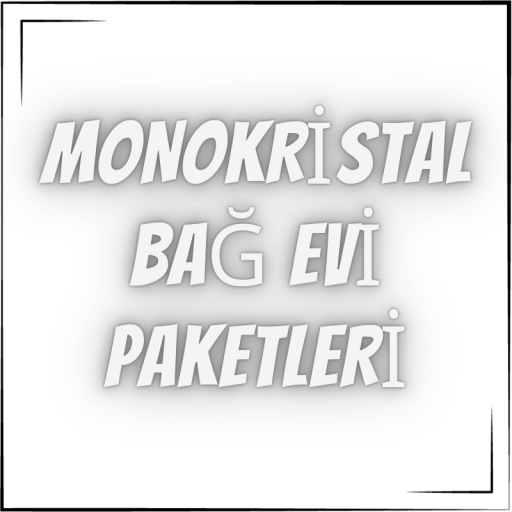 MONOKRİSTALLİ BAĞ EVİ PAKETLERİ